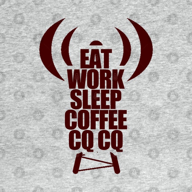 Eat, Work, Sleep, Coffee and CQ - Ham Radio Operator by tatzkirosales-shirt-store